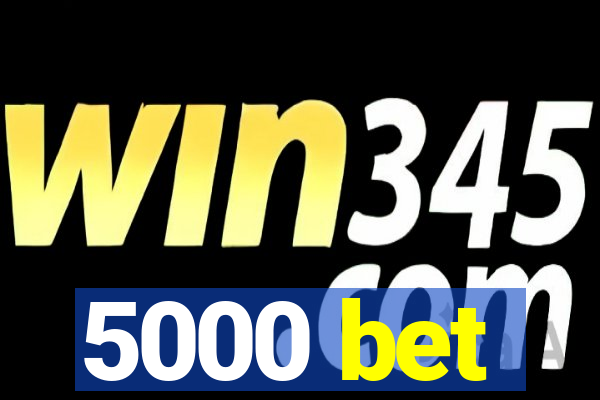 5000 bet